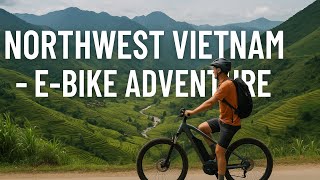 Cycling Northwest Vietnam – The Ultimate Adventure You Can’t Miss!