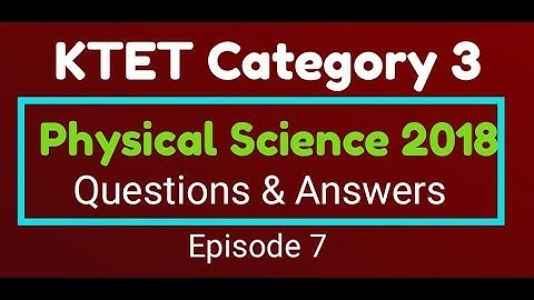 KTET Category 3|Physical Science 2018|Questions and answers