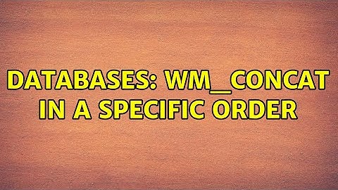 Databases: wm_concat in a specific order