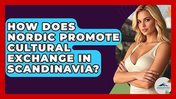 How Does Nordic Promote Cultural Exchange in Scandinavia? - Unmapping Scandinavia