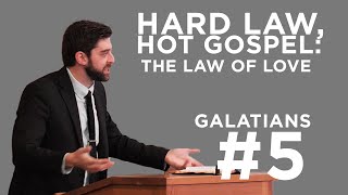 Hard Law, Hot Gospel: The Law of Love (Galatians #5) | Ben Zornes