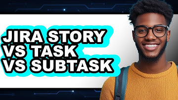 Jira Story Vs Task Vs Subtask - Which Is Better?