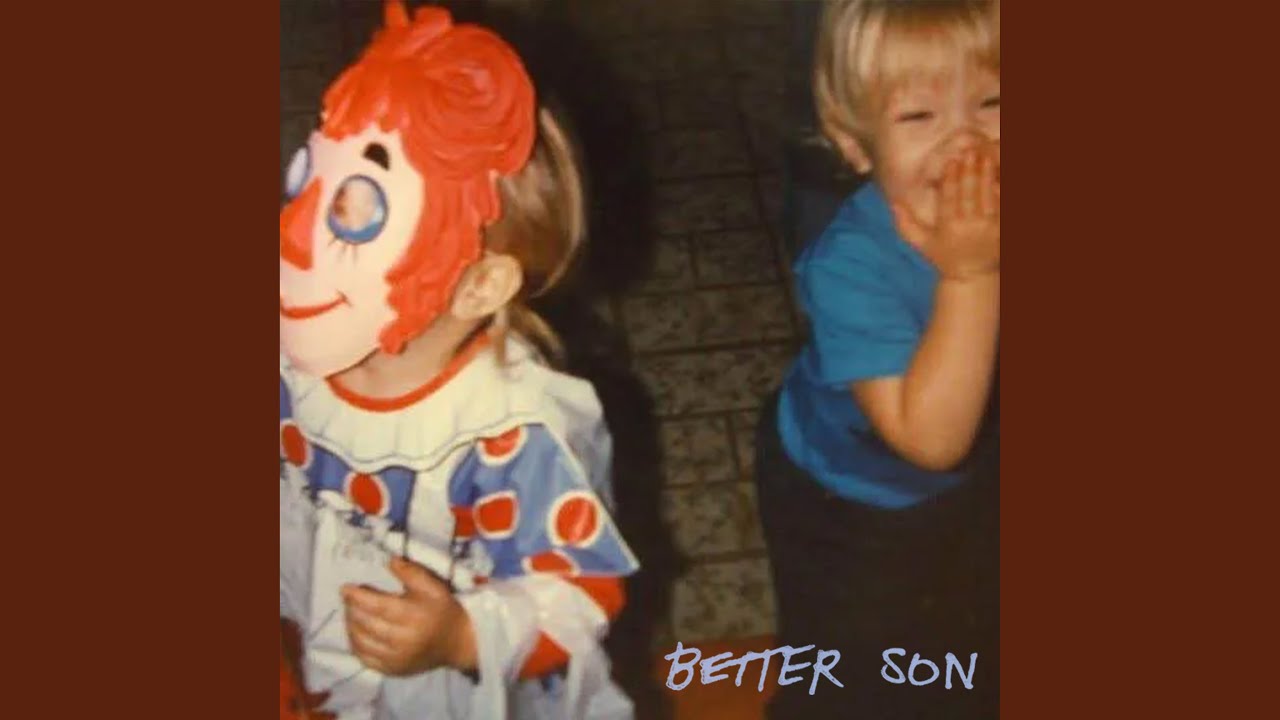Watch Better Son on YouTube Watch Better Son on YouTube