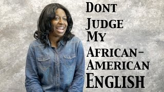 Don't Judge My African American English