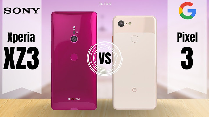 So sánh google pixel 3 vs sony xz3 năm 2024