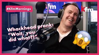 Whackhead prank: 'Wait, you did what?!'
