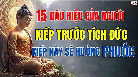 15 Dấu Hiệu Của Người – Kiếp Trước Tích Đức, Kiếp Này Sẽ Hưởng Phước – Số Đặc Biệt