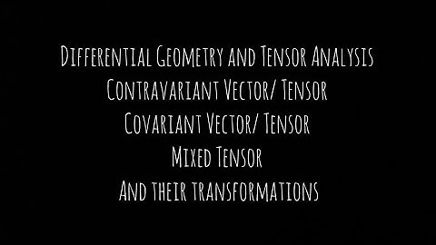 Differential geometry & Tensor Analysis: Covariant, contravariant & mixed Tensor & transformations
