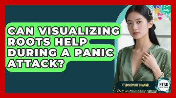 Can Visualizing Roots Help During A Panic Attack? - PTSD Support Channel