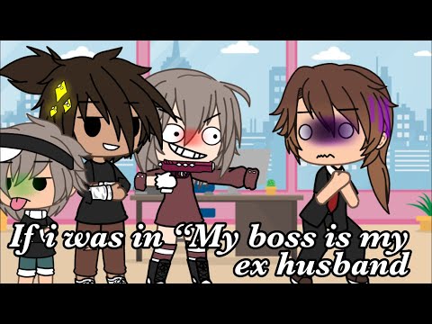 If i was in “My boss is my ex husband”