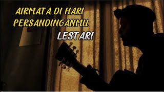 AIRMATA DI HARI PERSANDINGANMU - LESTARI (Cover panjiahriff)