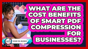 What Are The Cost Benefits Of Smart PDF Compression For Businesses? - Design Tool Unlocked