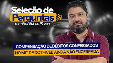 COMPENSAÇÃO DE DÉBITOS CONFESSADOS NO MIT DE DCTFWEB AINDA NÃO ENCERRADA