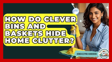 How Do Clever Bins And Baskets Hide Home Clutter? - Homekeeping Handbook