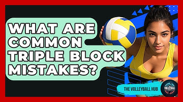 What Are Common Triple Block Mistakes? - The Volleyball Hub