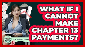 What If I Cannot Make Chapter 13 Payments? - Your Bankruptcy Advisors