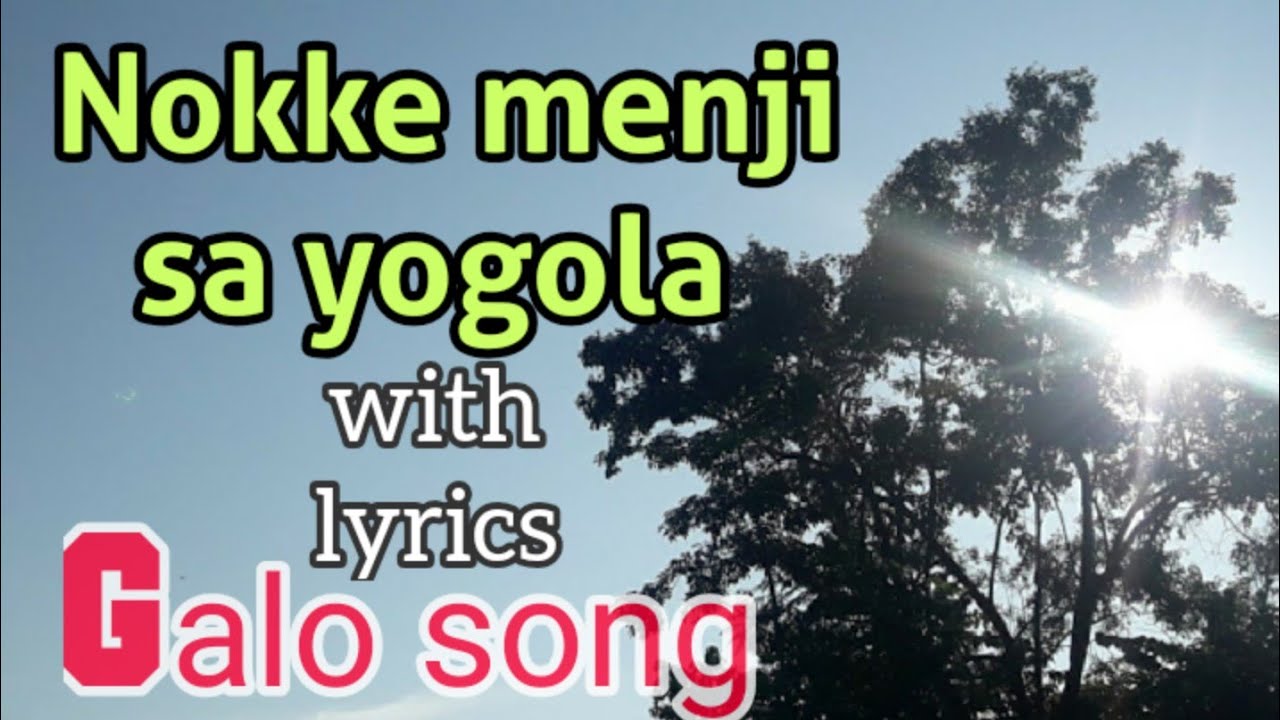 Nokke menji sa yo gola,Galo song with lyrics Singer; Marter ete