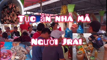 Phong Tục Ăn Nhà Mả Của Người Jrai IaPa Gia Lai