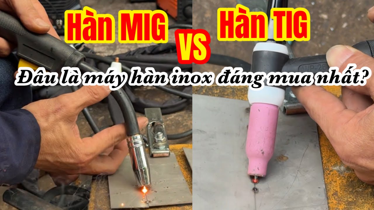 🔴 Hàn inox nên đầu tư máy hàn MIG hay là máy hàn TIG?