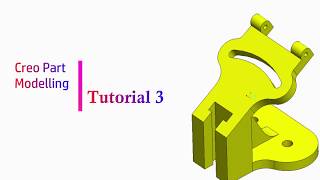 Tutorial 3 | Creo Tutorial | Part Modelling