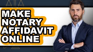 How to Make Notary Affidavit Online