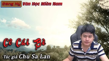 Truyện ngắn Cô Cái Bè - Tác giả Chu Sa Lan | Văn Học Miền Nam