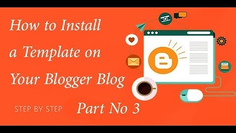 How to Install a Template on Your Blogger Blog Step by Step  Part 3 | Elum Technology