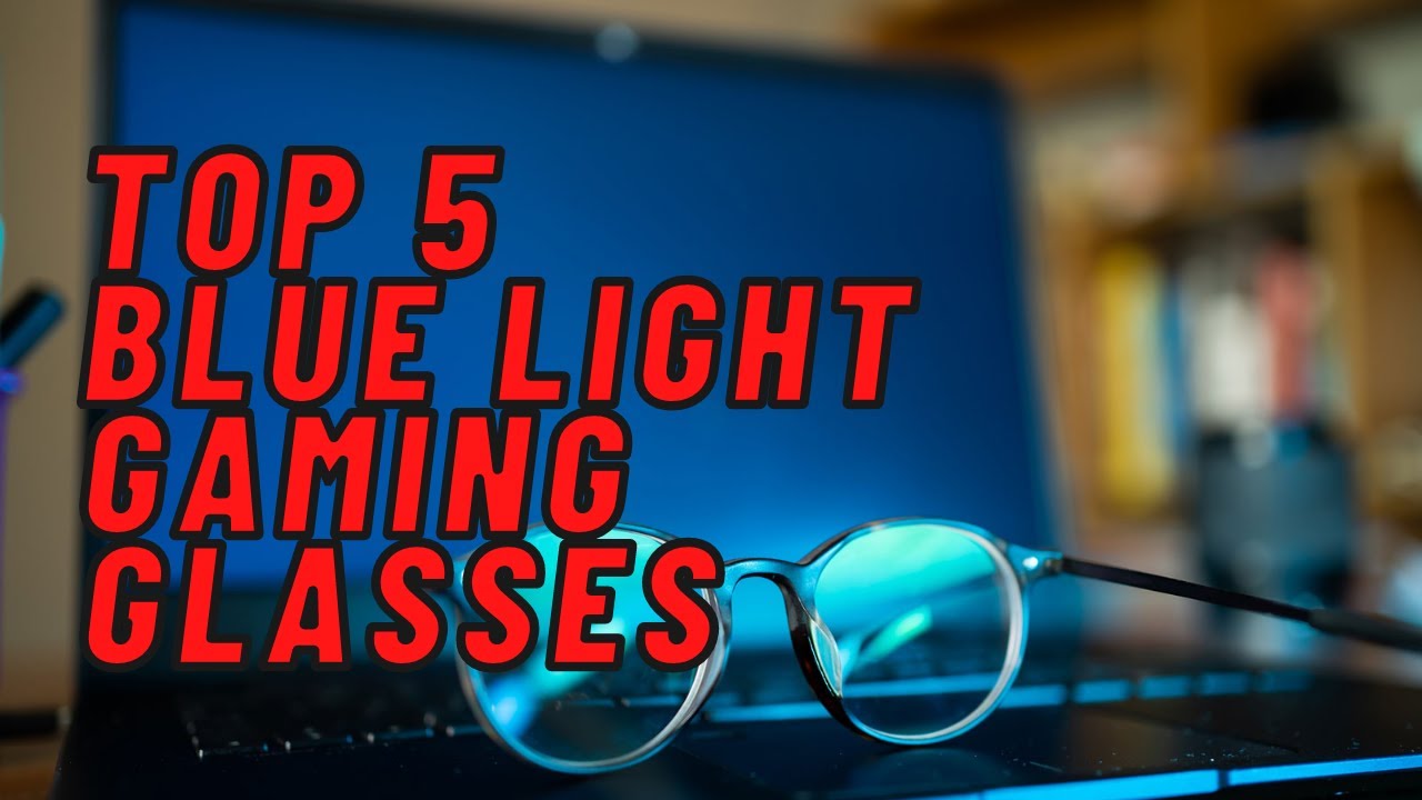 TOP 5 BLUE LIGHT GLASSES FOR GAMING