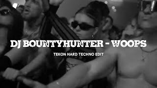 Dj Bountyhunter  Woops tekon Hard Techno Edit