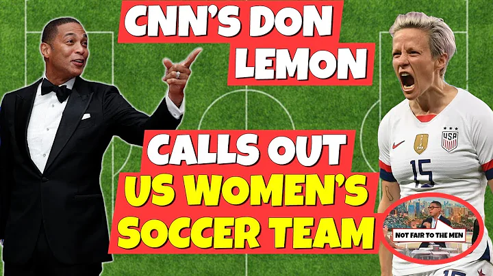 CNN's Don Lemon calls out US Woman's Soccer Team's...