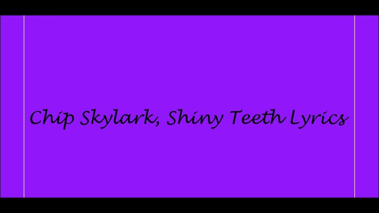 Chip Skylark Shiny Teeth & Me Lyrics Chip Skylark, Shiny Teeth Lyrics - YouTube