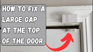 How to fix a large gap at the top of your door