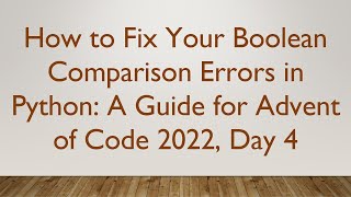 How to Fix Your Boolean Comparison Errors in Python: A Guide for Advent of Code 2022, Day 4