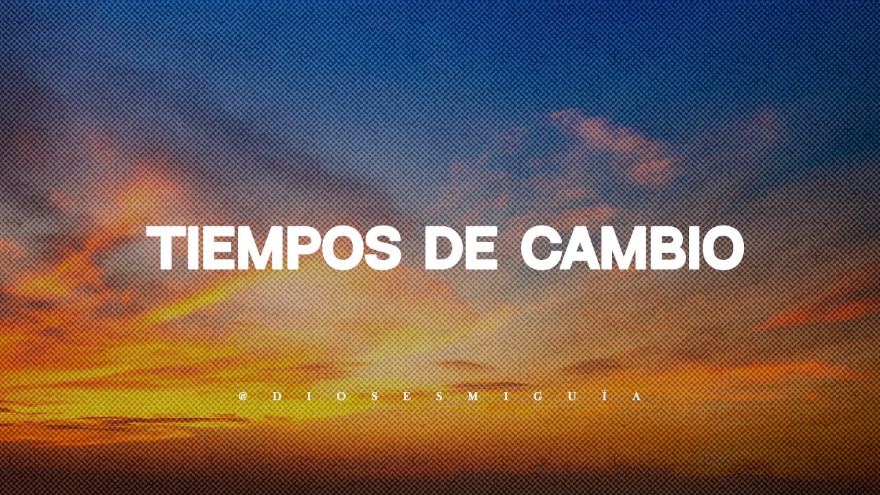 Dios te dice: Vienen tiempos de cambio a tu vida | Dios es mi Guía ...