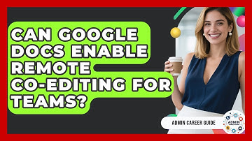 Can Google Docs Enable Remote Co-editing For Teams? - Admin Career Guide