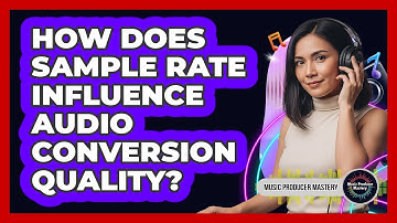 How Does Sample Rate Influence Audio Conversion Quality?