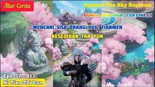 EPISODE 57 - S13 || AGAINST THE SKY SUPREME - MENCARI SISA SISA KUIL TIANMEN !!