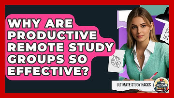 Why Are Productive Remote Study Groups So Effective? - Ultimate Study Hacks