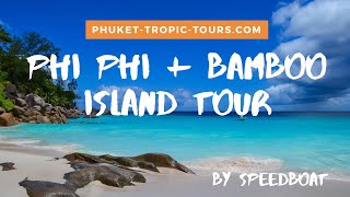 Phi Phi Island Tour by Speedboat from Phuket 2019 - Tropic Tours | Video Tour