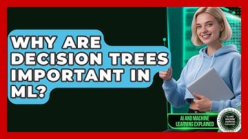 Why Are Decision Trees Important In ML? - AI and Machine Learning Explained