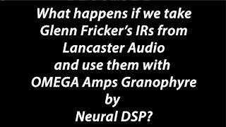 Omega Ampworks Granophyre By Neural Dsp W Glenn Frickers Irs From Lancaster Audio Mive Tone