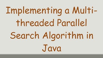 Implementing a Multi-threaded Parallel Search Algorithm in Java