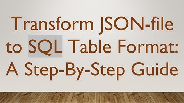 Transform JSON-file to SQL Table Format: A Step-By-Step Guide