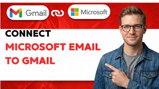 How to Connect Microsoft Email to Gmail [2026 Full Guide]