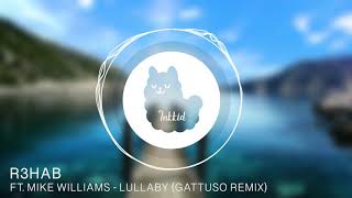 R3HAB Ft. Mike Williams - Lullaby (Gattuso Remix)