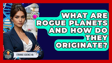 What Are Rogue Planets And How Do They Originate? - Strange Science HQ