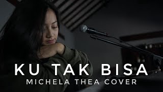 KU TAK BISA ( SLANK ) - MICHELA THEA COVER chords