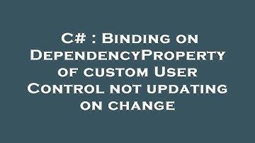 C# : Binding on DependencyProperty of custom User Control not updating on change