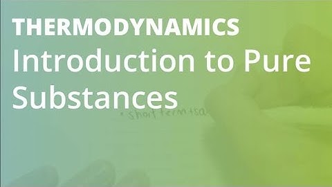 Introduction to Pure Substances | Thermodynamics