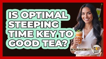 Is Optimal Steeping Time Key To Good Tea?